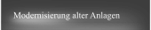 Modernisierung alter Anlagen